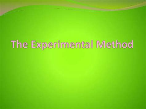 Ppt The Experimental Method Powerpoint Presentation Free Download