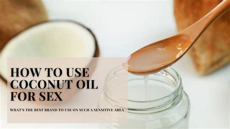 Coconut Oil For Sex The How To Guide For Safety Tips And The Best Brand — The Organically Sexy Life