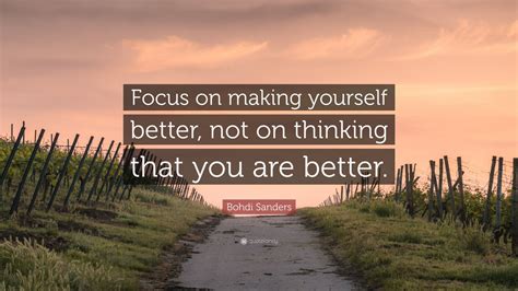 Bohdi Sanders Quote Focus On Making Yourself Better Not On Thinking