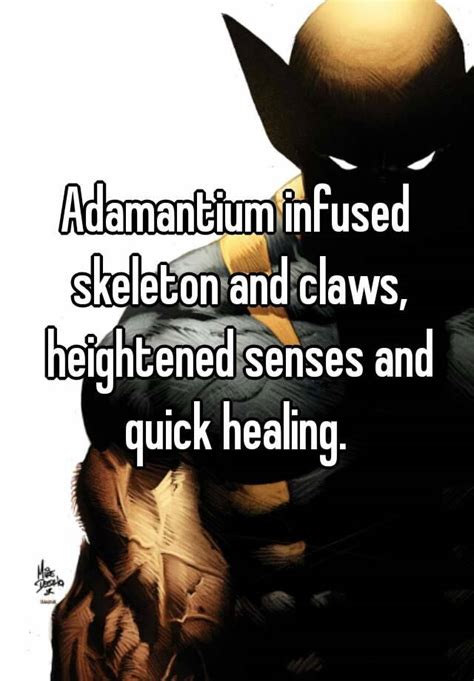 adamantium infused skeleton and claws heightened senses and quick healing