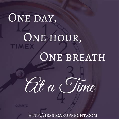 One Day One Hour One Breath At A Time Jessica Ruprecht
