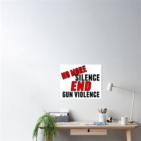 No More Silence End Gun Violence Poster For Sale By Elishamarie28 Redbubble