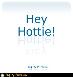 Hey Hottie Comments Graphics Pimp My Profile Com