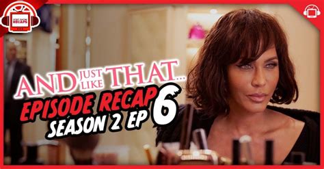 And Just Like That Season 2 Episode 6 Recap Postshowrecaps