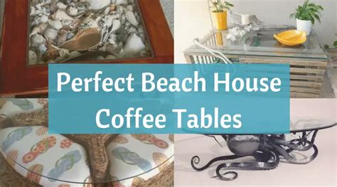 15 Coffee Tables That Are The Perfect Match For A Beach House Beach