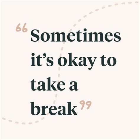 Sometimes Its Okay To Take A Break Taking Breaks Doesnt Always Come