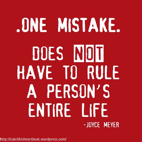 Joyce Meyer quote. "One mistake does not have to rule a person's entire