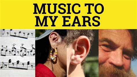 🔵 Music To My Ears Music To My Ears Meaning Idioms Esl British