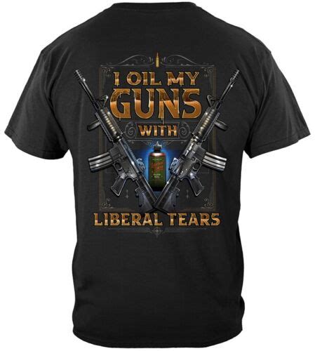 New I Oil My Guns With Liberal Tears Awesome 2nd Amendment Shirt Ebay