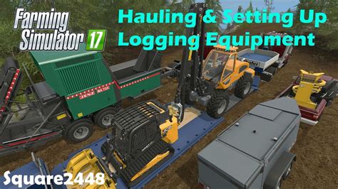 Farming Simulator 17 Hauling And Setting Up Logging Equipment Youtube