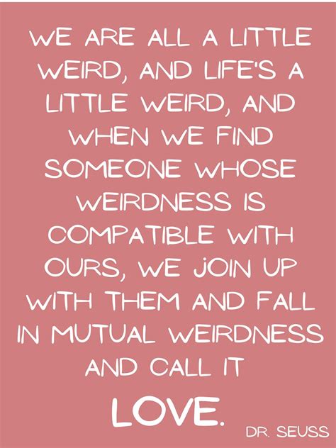 We Are All A Little Weird Dr Seuss Quote Love Valentines Etsy