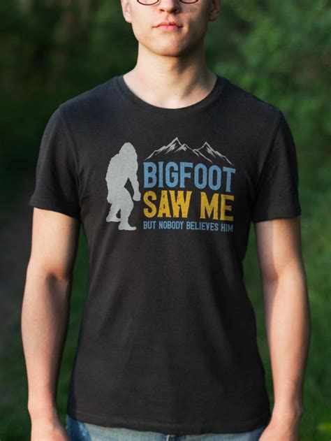 Bigfoot Saw Me But Nobody Believed Him Outdoor Quotes Bigfoot Quotes Funny Quotes