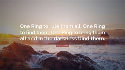 J R R Tolkien Quote One Ring To Rule Them All One Ring To Find