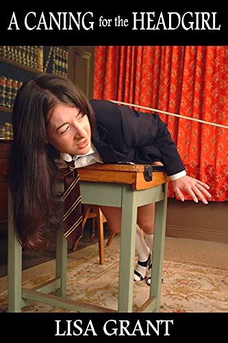 A Caning For The Headgirl Four Schoolgirl Spanking Stories Ebook Grant Lisa Publications