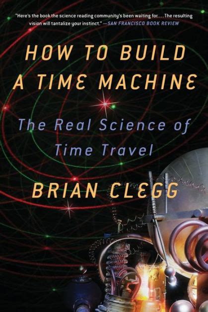 How To Build A Time Machine The Real Science Of Time Travel By Brian