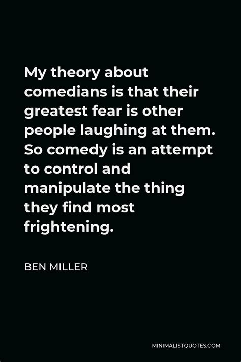 Ben Miller Quote My Theory About Comedians Is That Their Greatest Fear