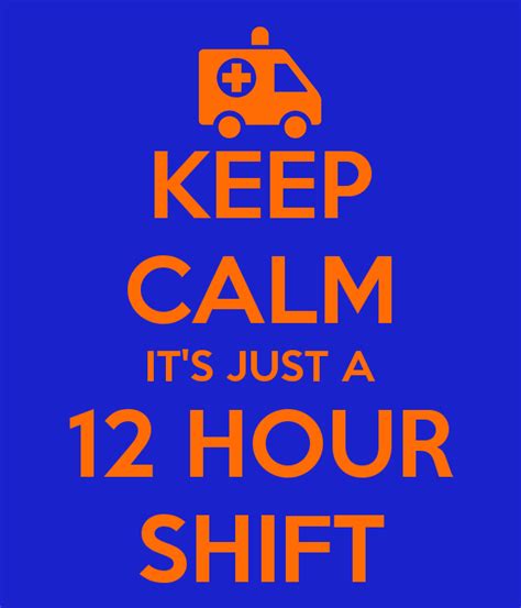 Keep Calm Its Just A 12 Hour Shift 12 Hour Shift Humor 12 Hour
