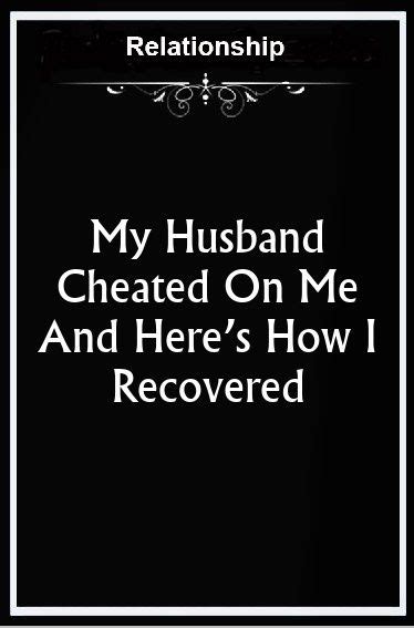 my husband cheated on me and here s how i recovered cheating husband love horoscope cheating