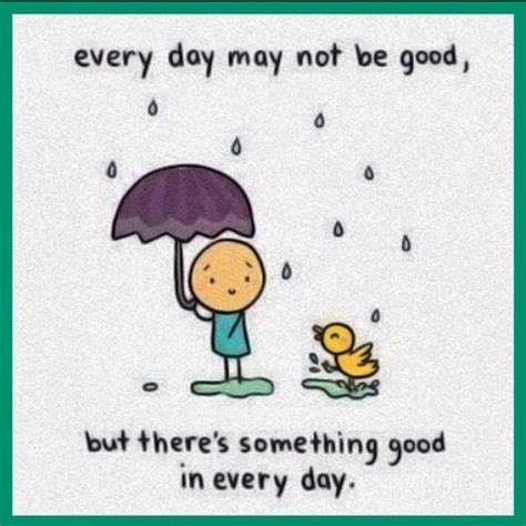 Theres Something Good In Every Day Inspirational Quotes Words
