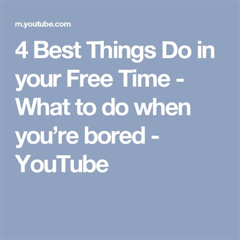 4 Best Things Do In Your Free Time What To Do When Youre Bored