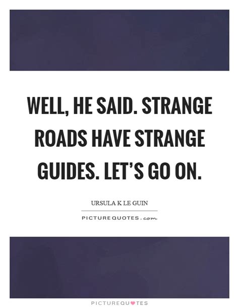 It had been a long time since i'd been out in the country, and i could feel how much i'd enjoy going for a walk if it hadn't been for. Strange Quotes | Strange Sayings | Strange Picture Quotes