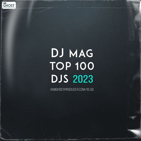 dj mag s top 100 djs 2023 the ultimate guide to edm s most anticipated dj ranking