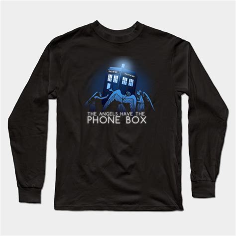 The Angels Have The Phone Box Doctor Who Long Sleeve T Shirt Teepublic