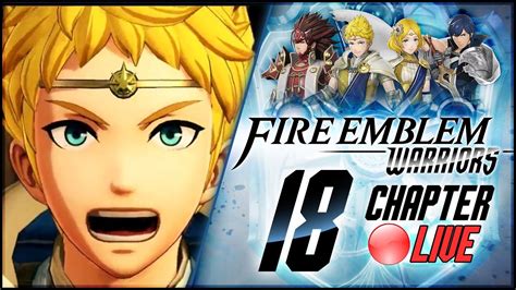 Fire Emblem Warriors Chapter 18 Chaos Dragons Might 🔴live Youtube
