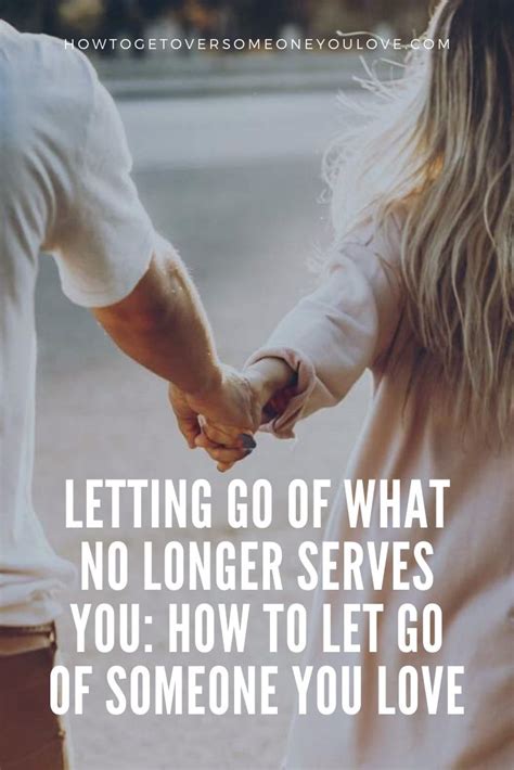 Letting Go Of What No Longer Serves You How To Let Go Of Someone You