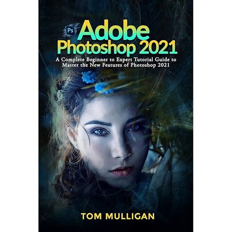 Buy Adobe Photoshop 2021 A Complete Beginner To Expert Tutorial Guide