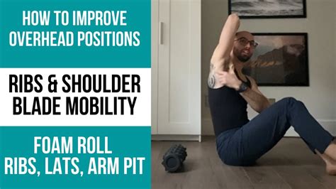 How To Improve Shoulder And Overhead Mobility Foam Roll Ribs Lats
