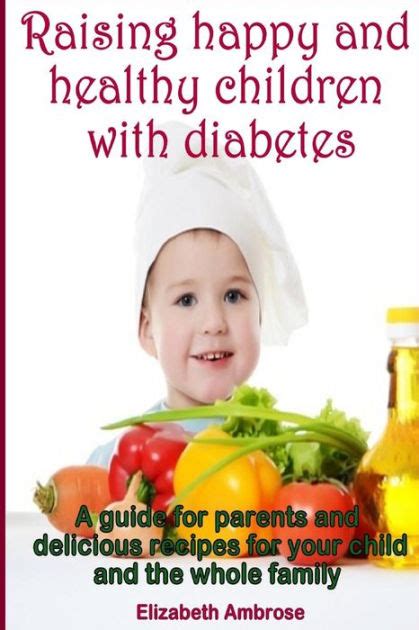Raising Happy And Healthy Children With Diabetes A Guide For Parents