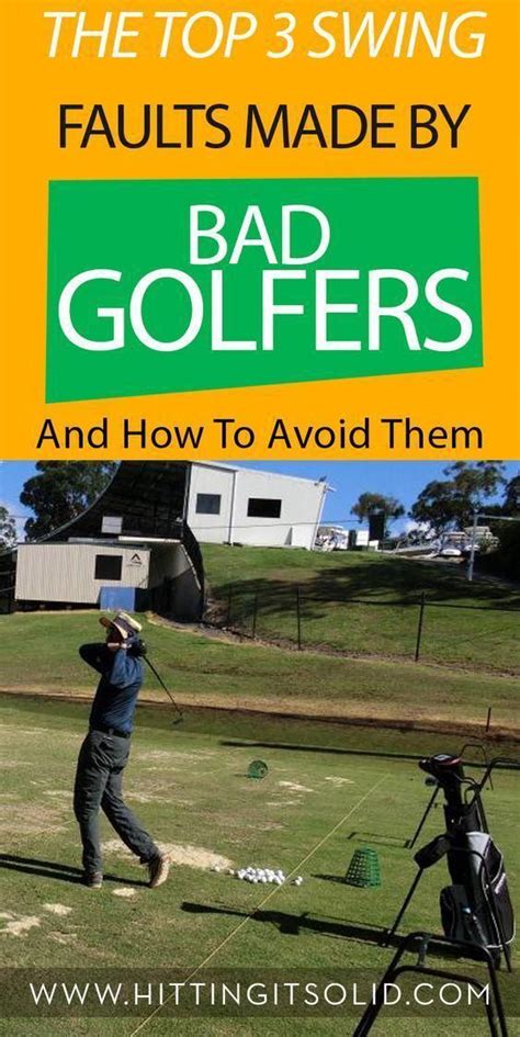 Learn The Top 3 Swing Faults Made By Bad Golfers And How To Avoid Them And Play More Consistent