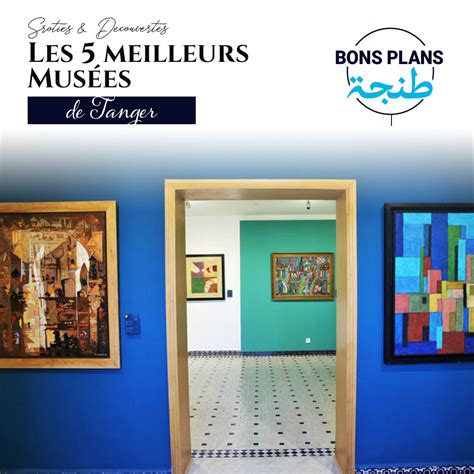 Les 5 meilleurs musées de Tanger Bons Plans Tanger