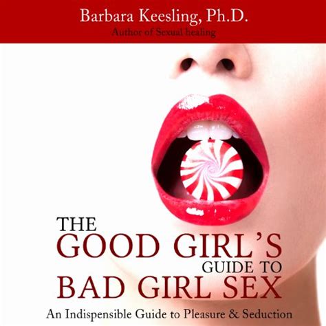 The Good Girls Guide To Bad Girl Sex By Barbara Keesling Phd