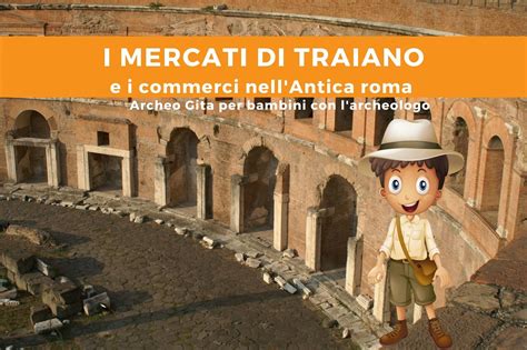 I Mercati Di Traiano E I Commerci Nellantica Roma Archeo Gita Per