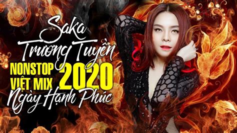 Saka Trương Tuyền Remix 2020 Nonstop Việt Mix Sến Nhảy Remix 2020