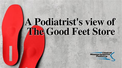 a podiatrist s view of the good feet store central massachusetts podiatry podiatrists