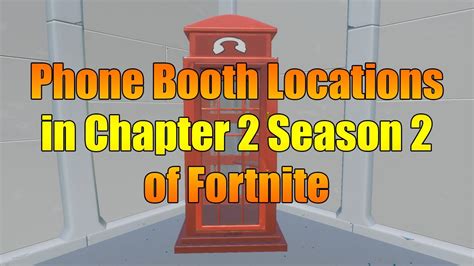 Different Phone Booth Locations In Chapter 2 Season 2 Of Fortnite Youtube