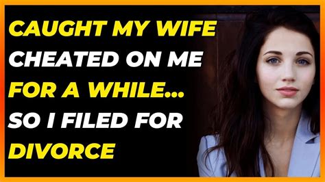 Caught My Wife Cheated On Me For A Whileso I Filed For Divorce Reddit Cheating Youtube