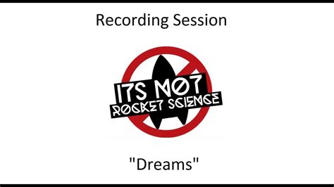 Its Not Rocket Science Recording Sessiondreams Youtube
