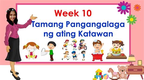 Kindergarten Week 10 Tamang Pangangalaga Ng Ating Katawan Youtube