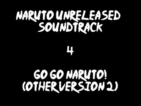 Naruto Unreleased Soundtrack Go Go Naruto Other Version 2 Youtube