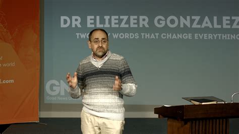 2016 07 09 Dr Eliezer Gonzalez Two Tiny Words That Change Everything
