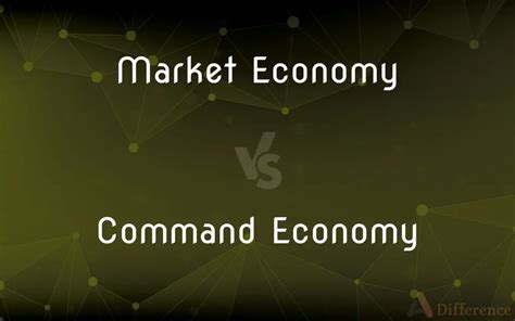 Market Economy Vs Command Economy — Whats The Difference