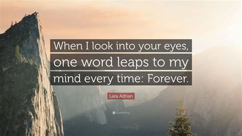 Lara Adrian Quote When I Look Into Your Eyes One Word Leaps To My Mind Every Time Forever