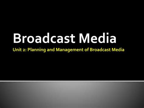 Broadcast Media Unit 2 Planning And Management Of Broadcast Media Ppt
