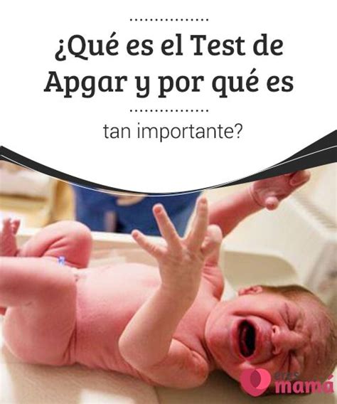 ¿qué Es El Test De Apgar Y Por Qué Es Tan Importante Consejos Para