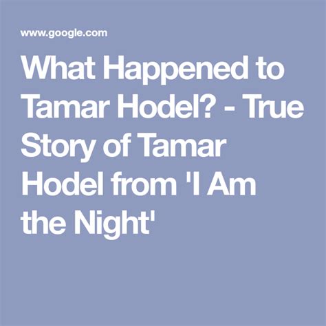 The Real Story Of Tamar Hodel From I Am The Night Is