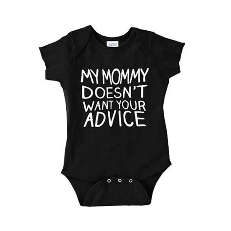 My Mommy Doesn T Want Your Advice Baby Bodysuit Etsy Baby Onesies